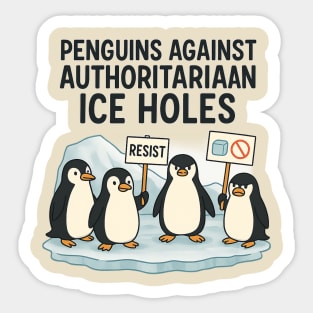Penguins Against Authoritarian Ice Holes Funny Protest Design for Activists and Satire Lovers Sticker